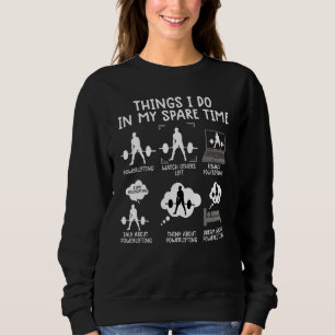 Weightlifting Bodybuilding things i do in my spare Sweatshirt