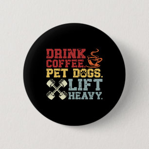 Weightlifting Drink Coffee Pet Dogs Lift Heavy Bod 6 Cm Round Badge