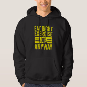 Weightlifting Gym Workout Eat Right Exercise Die A Hoodie