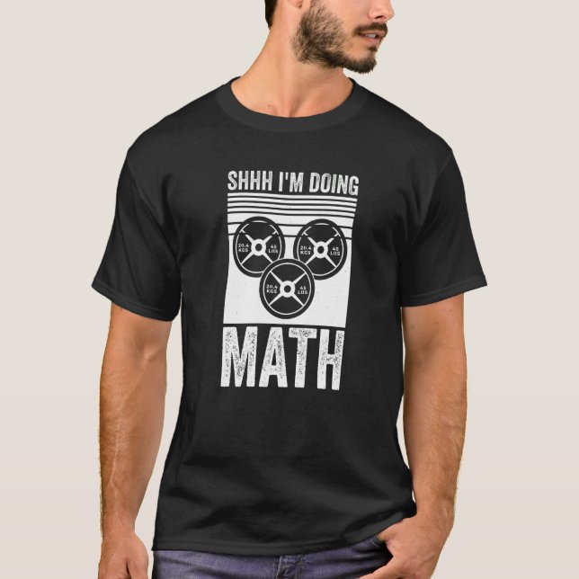 Weightlifting Gym Workout  Shhh Im Doing Math  1 T-Shirt (Front)