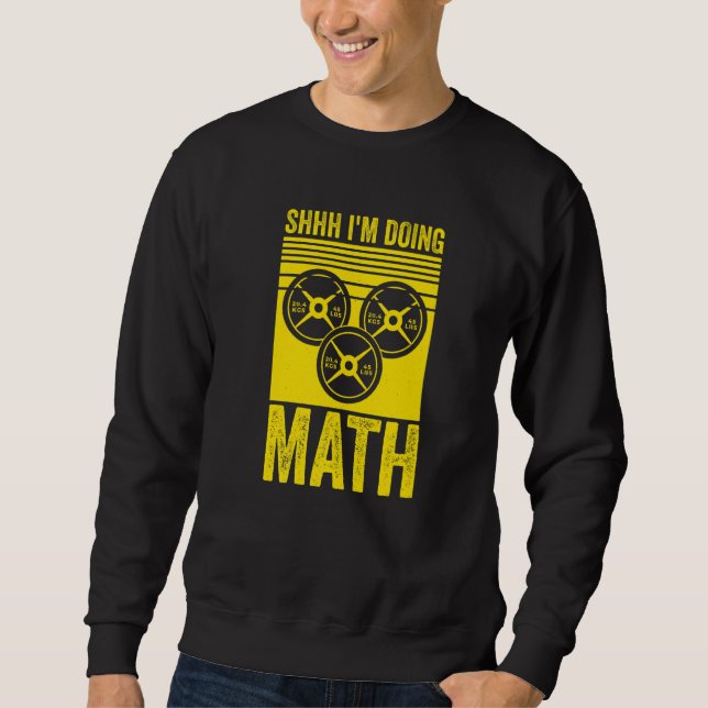 Weightlifting Gym Workout  Shhh Im Doing Math  2 Sweatshirt (Front)