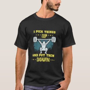 Weightlifting -  I Pick Things Up T-Shirt
