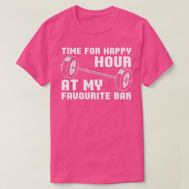 Weightlifting  ime For Happy Hour At My Favourite  T-Shirt (Design Front)