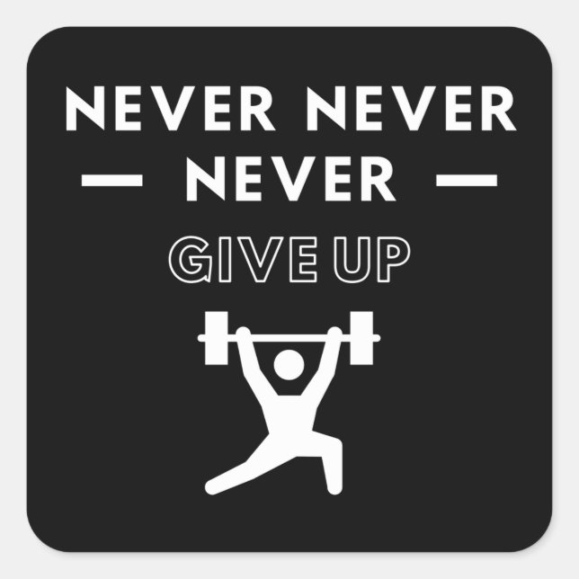 Weightlifting: Never never never give up Square Sticker (Front)