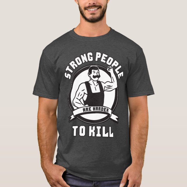 Weightlifting - Strong People Are Harder To Kill T-Shirt (Front)