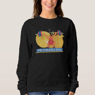 Weightlifting Struggle Is Real Strong Weights Work Sweatshirt