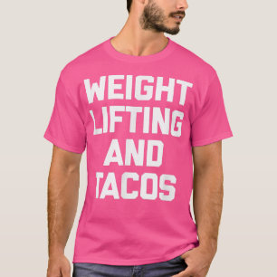 Weightlifting & Tacos  funny saying taco gym worko T-Shirt