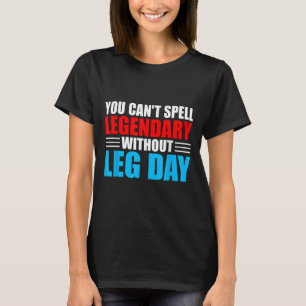 Weightlifting You Can't Spell Legendary Without Le T-Shirt