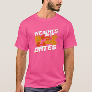 Weights Before Dates For A Fitness T-Shirt