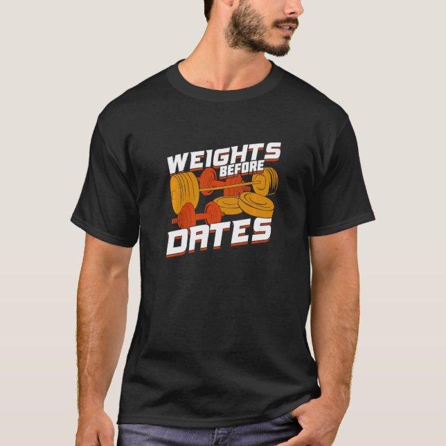 Weights Before Dates For A Fitness T-Shirt (Front)