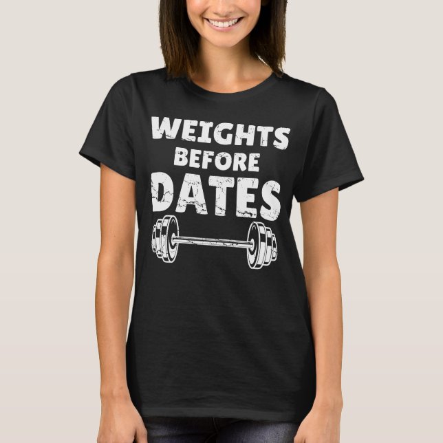 Weights Before Dates Funny Gym T-Shirt (Front)