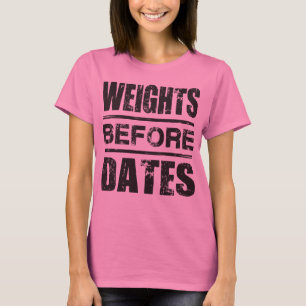 Weights Before Dates - Shirt for Lifters