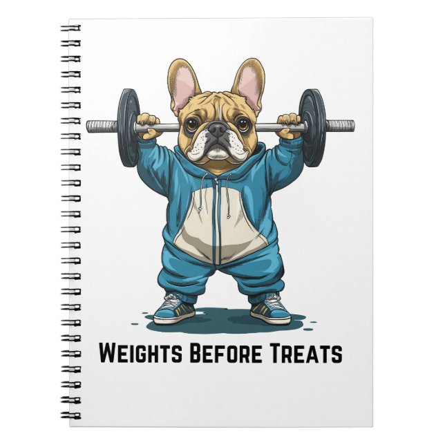 Weights Before Treats Weightlifting French Bulldog Notebook (Front)