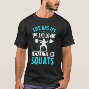 Weights Life Has Its Ups and Downs Workout Squats T-Shirt