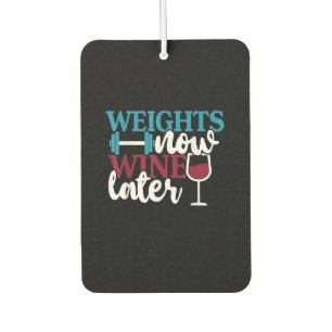 Weights Now - Wine Later, Weightlifting Home Gym . Car Air Freshener