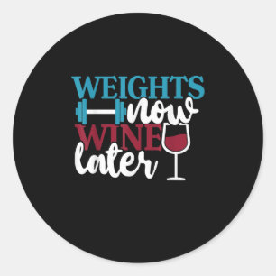 Weights Now - Wine Later, Weightlifting Home Gym . Classic Round Sticker