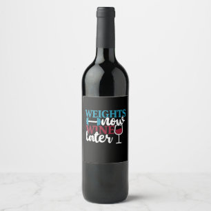 Weights Now - Wine Later, Weightlifting Home Gym . Label
