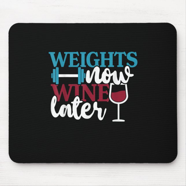 Weights Now - Wine Later, Weightlifting Home Gym . Mouse Pad (Front)