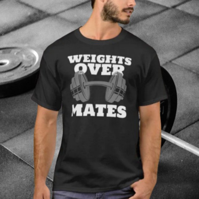 Weights Over Mates: Gym Priorities T-Shirt (Creator Uploaded)