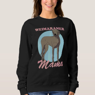 Weimaraner Mama Dog Owner Weimaraner 1 Sweatshirt