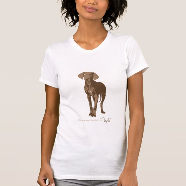 Weimaraners Think They're People T-Shirt (Front)