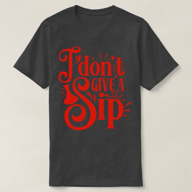 Wein I Dont Give A Sip Gift For Wine Lovers T-Shirt (Design Front)