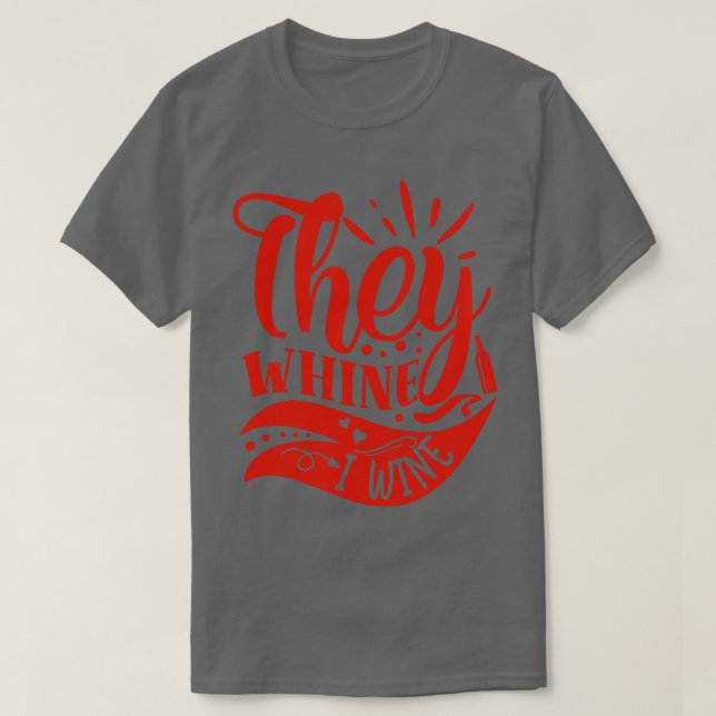 Wein They Whine I Wine Gift For Wine Lovers T-Shirt (Design Front)