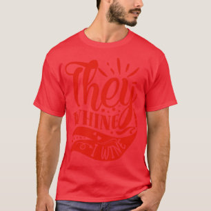 Wein They Whine I Wine Gift For Wine Lovers T-Shirt