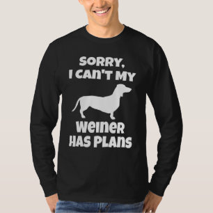 Weiner Dog Dachshund Owner Sorry I Can't Puppy T-Shirt