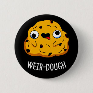 Weir-Dough Funny Baking Dough Pun Dark BG 6 Cm Round Badge