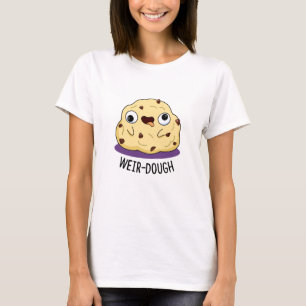 Weir-Dough Funny Baking Dough Pun  T-Shirt