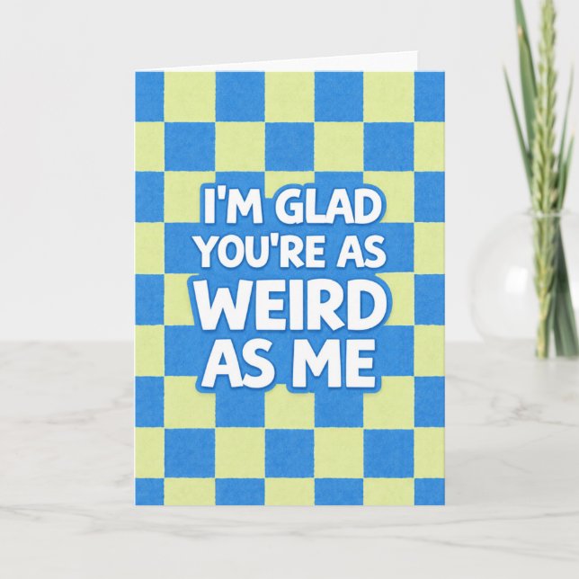 Weird As Me Card (Front)