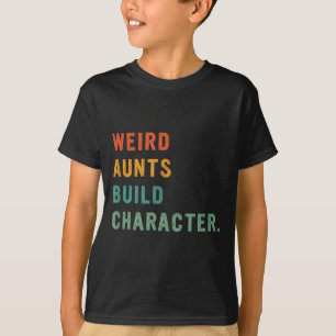 Weird Aunts Build Character Retro Funny Auntie Mot T-Shirt