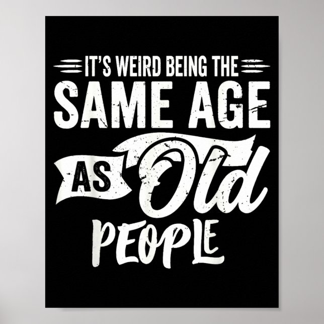 Weird being the same age as old people funny retro poster (Front)