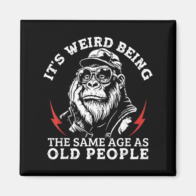 Weird Being The Same Age As Old People Monkey Magnet (Front)