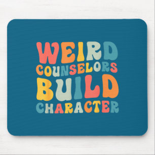 Weird Counselors Build Character Trendy Funny Quot Mouse Pad