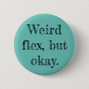 Weird Flex 6 Cm Round Badge