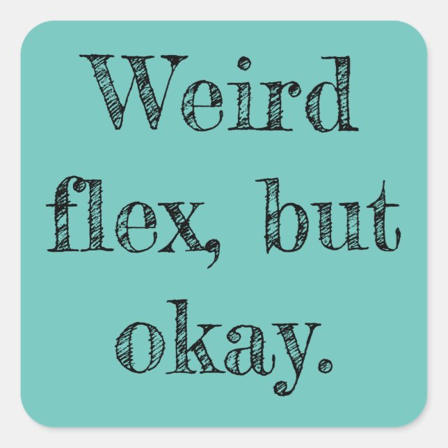 Weird Flex Square Sticker (Front)