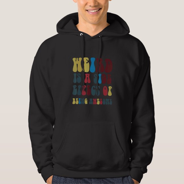 Weird Is A Side Effect Of Being Awesome Hoodie (Front)