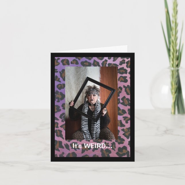 Weird looking the same age as old people card (Front)