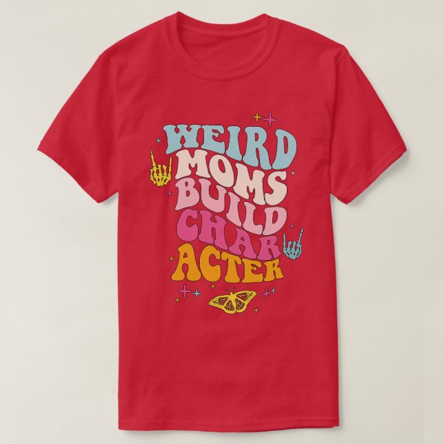 Weird Moms Build Character 42 T-Shirt (Design Front)