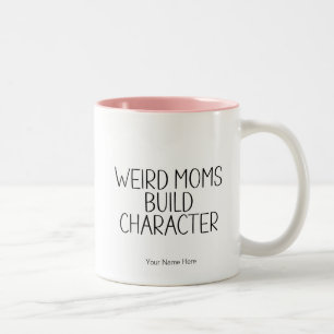 Weird Moms Build Character - Funny Humour Saying Two-Tone Coffee Mug