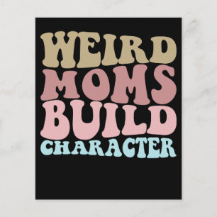 Weird Moms Build Character Funny Mother's Day