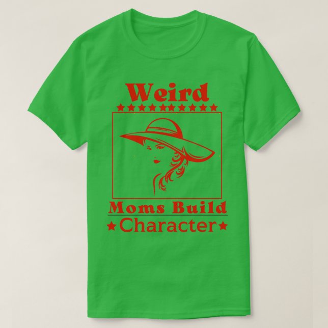 Weird Moms Build Character Groovy Funny Mum T-Shirt (Design Front)