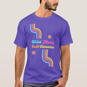 Weird Moms Build Character Groovy Vintage Design T-Shirt
