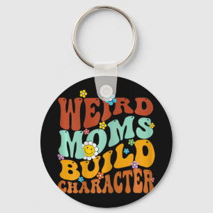 Weird Moms Build Character Mothers Day Funny Match Key Ring