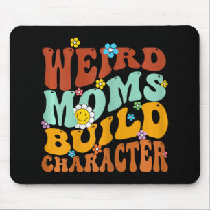Weird Moms Build Character Mothers Day Funny Match Mouse Pad