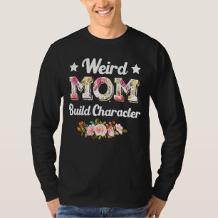 Weird Moms Build Character Quote Mother's Day Cool T-Shirt