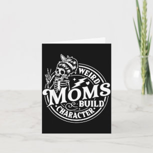 Weird moms build character skeleton funny mum card