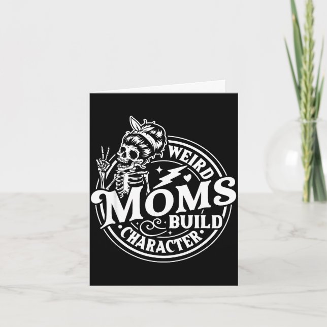 Weird moms build character skeleton funny mum card (Front)